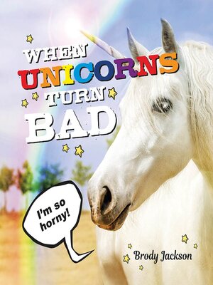 cover image of When Unicorns Turn Bad: Hilarious Photos of Unicorns Gone Wild